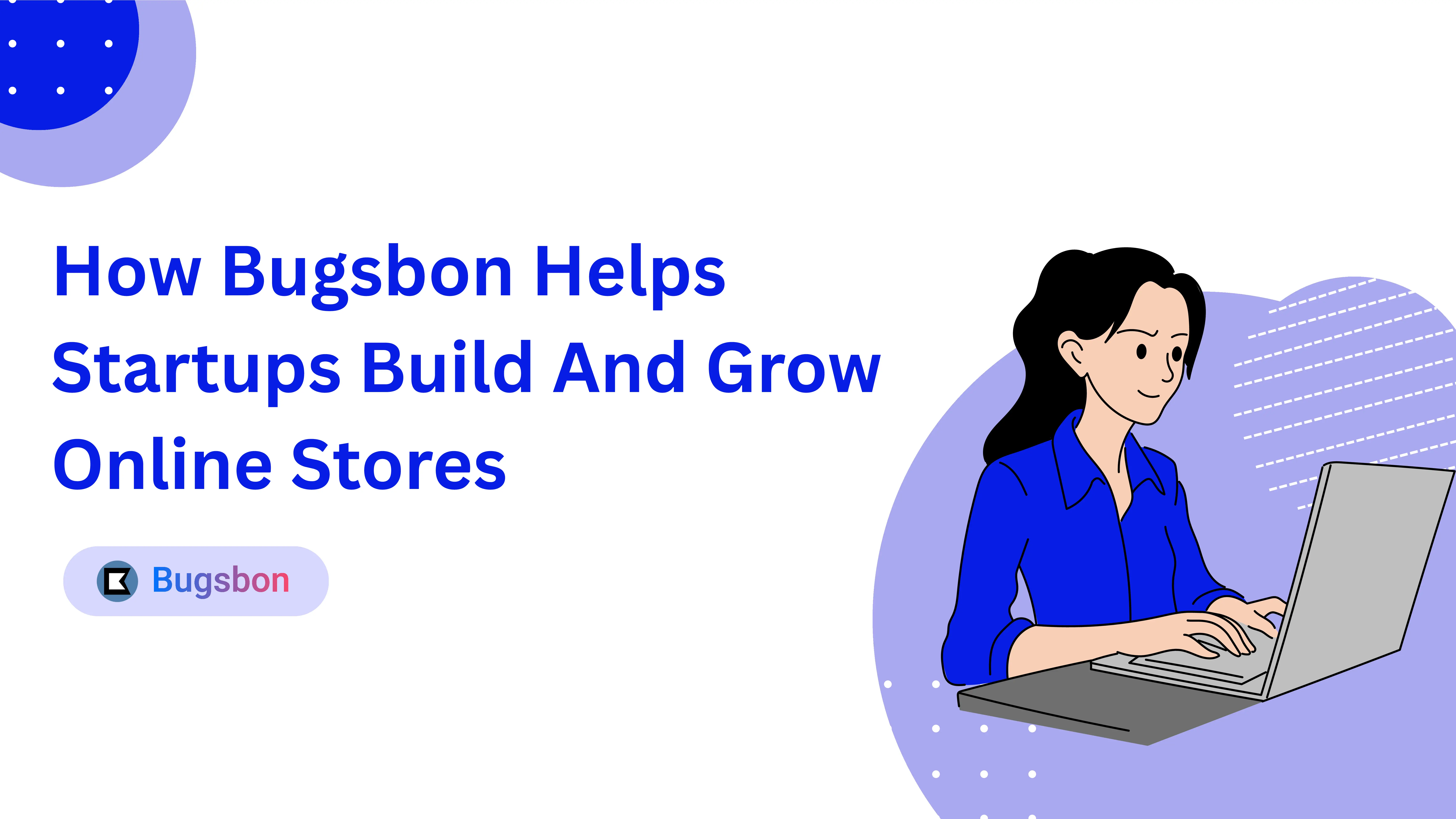 how bugsbon helps startups build and grow online stores.